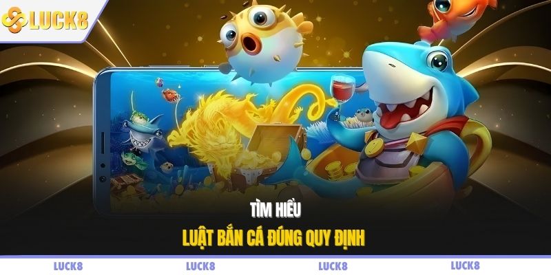 Tìm hiểu luật bắn cá đúng quy định